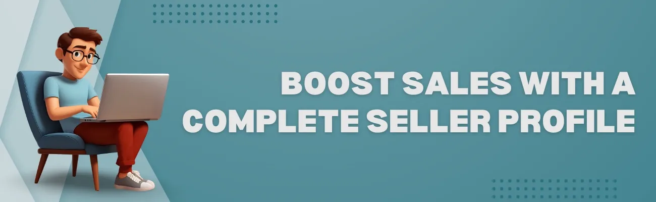 Complete Your Seller Profile: Your Gateway to Success